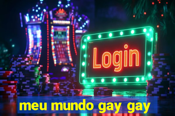 meu mundo gay gay